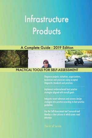 Infrastructure Products A Complete Guide - 2019 Edition de Gerardus Blokdyk