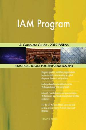 IAM Program A Complete Guide - 2019 Edition de Gerardus Blokdyk