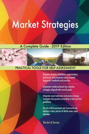 Market Strategies A Complete Guide - 2019 Edition de Gerardus Blokdyk