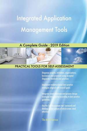 Integrated Application Management Tools A Complete Guide - 2019 Edition de Gerardus Blokdyk