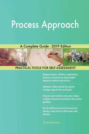 Process Approach A Complete Guide - 2019 Edition de Gerardus Blokdyk