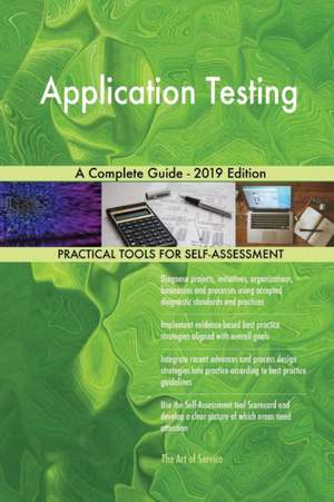 Application Testing A Complete Guide - 2019 Edition de Gerardus Blokdyk