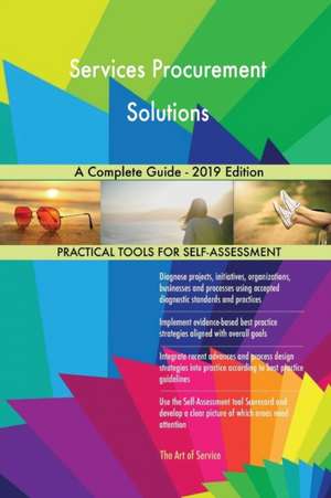 Services Procurement Solutions A Complete Guide - 2019 Edition de Gerardus Blokdyk