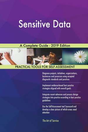 Sensitive Data A Complete Guide - 2019 Edition de Gerardus Blokdyk