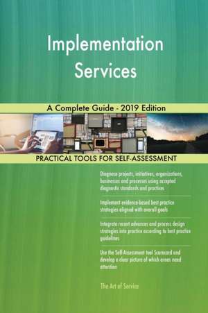 Implementation Services A Complete Guide - 2019 Edition de Gerardus Blokdyk