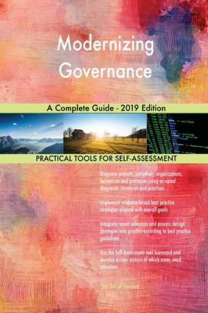 Modernizing Governance A Complete Guide - 2019 Edition de Gerardus Blokdyk