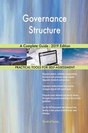 Governance Structure A Complete Guide - 2019 Edition de Gerardus Blokdyk