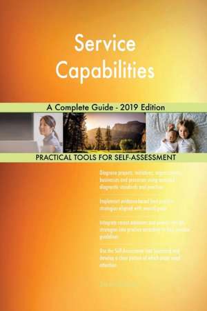 Service Capabilities A Complete Guide - 2019 Edition de Gerardus Blokdyk