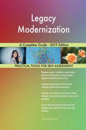 Legacy Modernization A Complete Guide - 2019 Edition de Gerardus Blokdyk