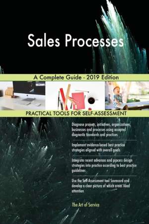 Sales Processes A Complete Guide - 2019 Edition de Gerardus Blokdyk