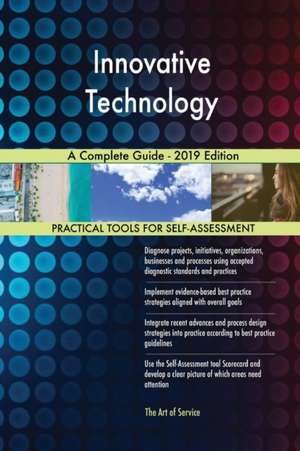 Innovative Technology A Complete Guide - 2019 Edition de Gerardus Blokdyk