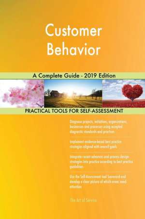 Customer Behavior A Complete Guide - 2019 Edition de Gerardus Blokdyk