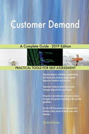 Customer Demand A Complete Guide - 2019 Edition de Gerardus Blokdyk