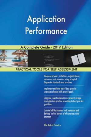 Application Performance A Complete Guide - 2019 Edition de Gerardus Blokdyk
