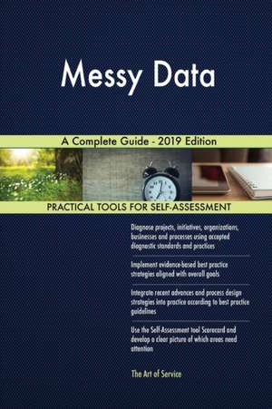 Messy Data A Complete Guide - 2019 Edition de Gerardus Blokdyk