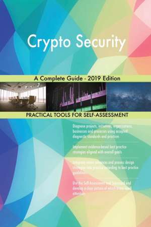 Crypto Security A Complete Guide - 2019 Edition de Gerardus Blokdyk