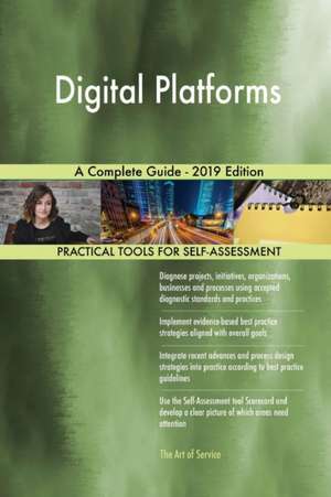 Digital Platforms A Complete Guide - 2019 Edition de Gerardus Blokdyk