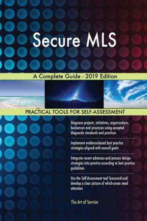 Secure MLS A Complete Guide - 2019 Edition de Gerardus Blokdyk