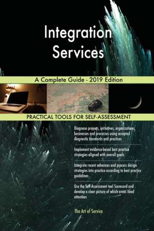 Integration Services A Complete Guide - 2019 Edition de Gerardus Blokdyk