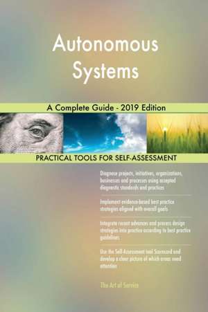 Autonomous Systems A Complete Guide - 2019 Edition de Gerardus Blokdyk