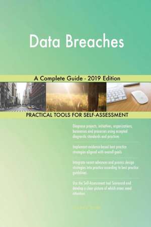 Data Breaches A Complete Guide - 2019 Edition de Gerardus Blokdyk