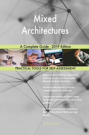 Mixed Architectures A Complete Guide - 2019 Edition de Gerardus Blokdyk