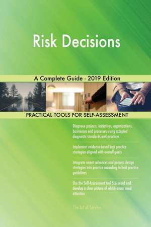 Risk Decisions A Complete Guide - 2019 Edition de Gerardus Blokdyk