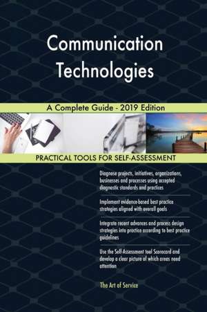 Communication Technologies A Complete Guide - 2019 Edition de Gerardus Blokdyk