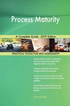 Process Maturity A Complete Guide - 2019 Edition de Gerardus Blokdyk