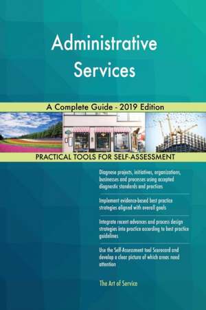 Administrative Services A Complete Guide - 2019 Edition de Gerardus Blokdyk