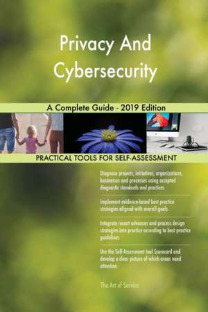 Privacy And Cybersecurity A Complete Guide - 2019 Edition de Gerardus Blokdyk