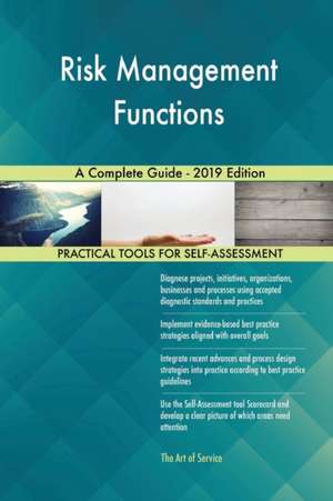 Risk Management Functions A Complete Guide - 2019 Edition de Gerardus Blokdyk