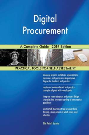 Digital Procurement A Complete Guide - 2019 Edition de Gerardus Blokdyk