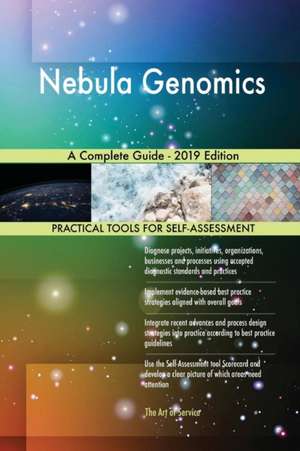 Nebula Genomics A Complete Guide - 2019 Edition de Gerardus Blokdyk