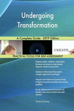 Undergoing Transformation A Complete Guide - 2019 Edition de Gerardus Blokdyk