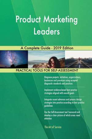 Product Marketing Leaders A Complete Guide - 2019 Edition de Gerardus Blokdyk