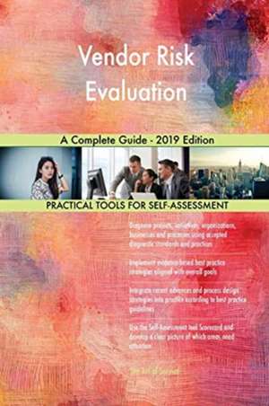 Vendor Risk Evaluation A Complete Guide - 2019 Edition de Gerardus Blokdyk