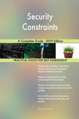 Security Constraints A Complete Guide - 2019 Edition de Gerardus Blokdyk