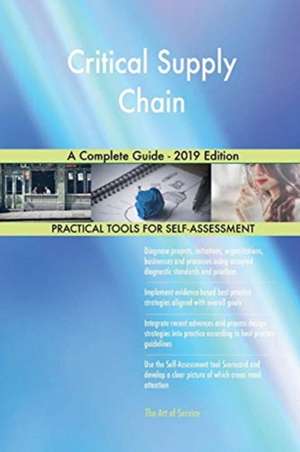 Critical Supply Chain A Complete Guide - 2019 Edition de Gerardus Blokdyk