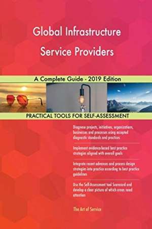 Global Infrastructure Service Providers A Complete Guide - 2019 Edition de Gerardus Blokdyk