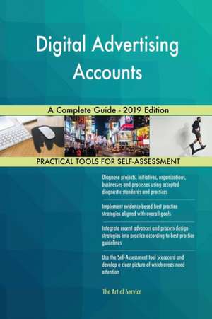 Digital Advertising Accounts A Complete Guide - 2019 Edition de Gerardus Blokdyk