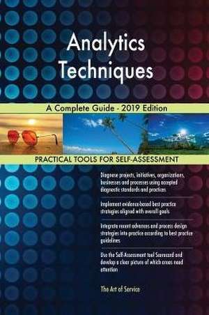 Analytics Techniques A Complete Guide - 2019 Edition de Gerardus Blokdyk