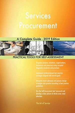 Services Procurement A Complete Guide - 2019 Edition de Gerardus Blokdyk