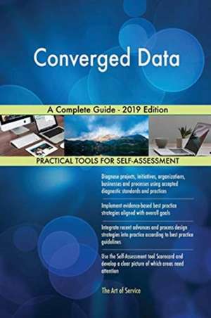 Converged Data A Complete Guide - 2019 Edition de Gerardus Blokdyk