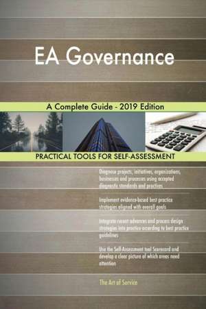 EA Governance A Complete Guide - 2019 Edition de Gerardus Blokdyk