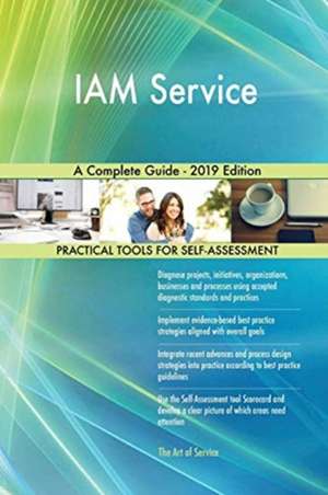 IAM Service A Complete Guide - 2019 Edition de Gerardus Blokdyk