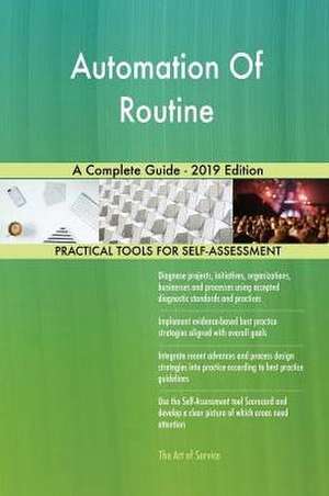 Automation Of Routine A Complete Guide - 2019 Edition de Gerardus Blokdyk