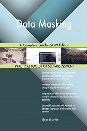 Data Masking A Complete Guide - 2019 Edition de Gerardus Blokdyk