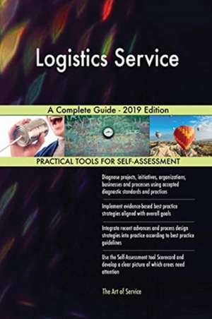 Logistics Service A Complete Guide - 2019 Edition de Gerardus Blokdyk