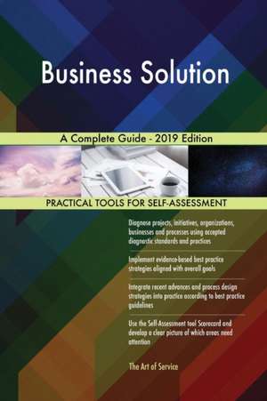 Business Solution A Complete Guide - 2019 Edition de Gerardus Blokdyk